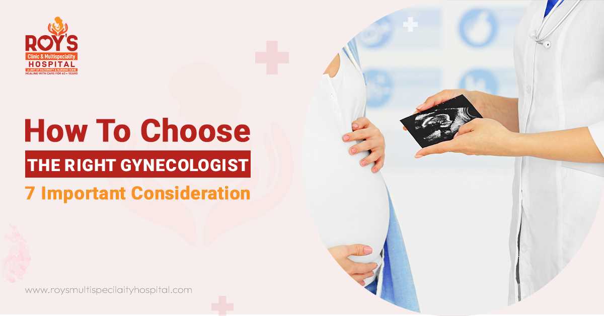 Choosing the right gynecologist at Roy's Multispeciality Hospital