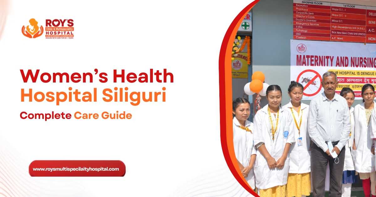 Women’s Health Hospital Siliguri: Complete Care Guide