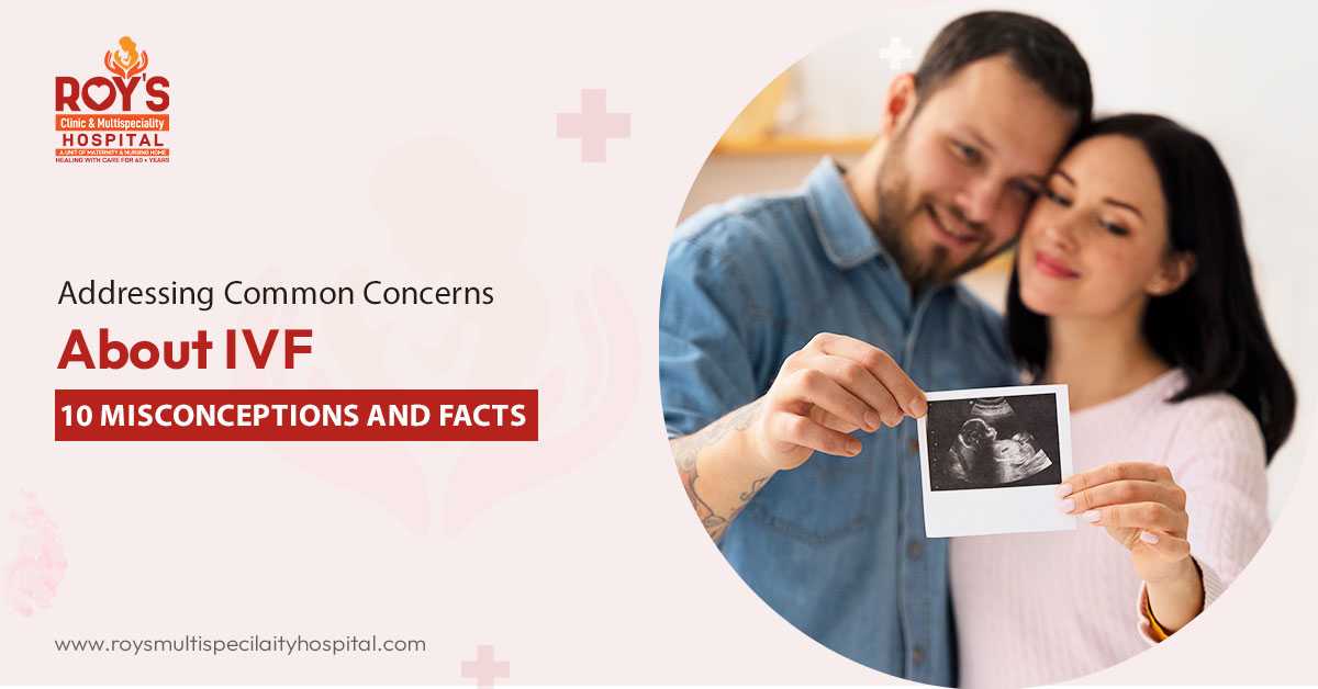 IVF Myths vs Facts: Roy's Clinic and Multispecialty Hospital