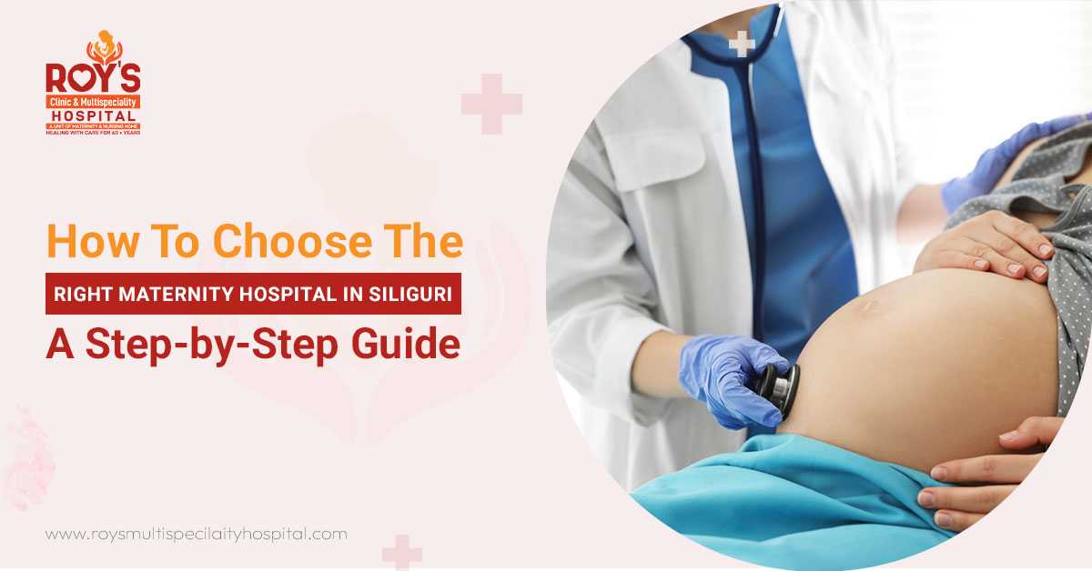 Complete guide to choose the right maternity hospital in Siliguri